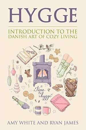 Hygge: Introduction to the Danish Art of Cozy Living (Hygge #1) by Ryan James, Amy White