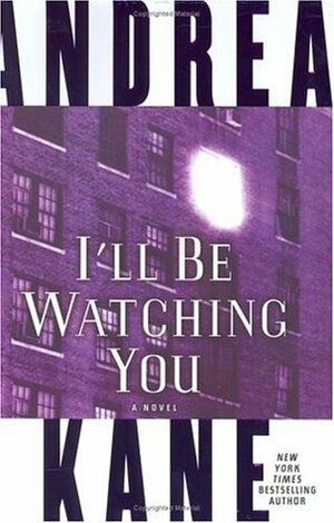 I'll Be Watching You: A Novel by Andrea Kane