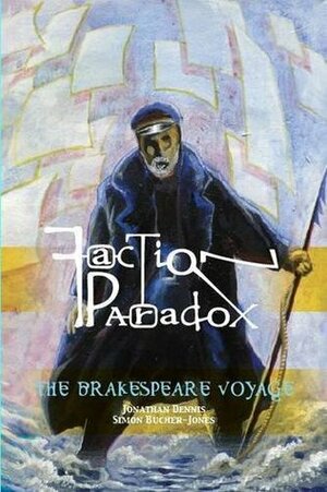 Faction Paradox: The Brakespeare Voyage by Lawrence Burton, Jonathan Dennis, Simon Bucher-Jones