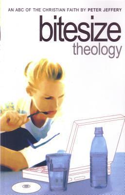 Bitesize Theology: An ABC of the Christian Faith by Peter Jeffery, Peter Jeffery