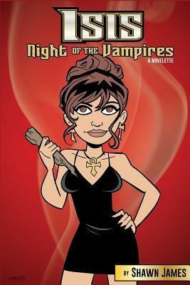Isis: Night of the Vampires by Shawn James