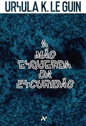 A Mão Esquerda da Escuridão by Ursula K. Le Guin