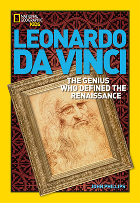 World History Biographies: Leonardo Da Vinci: The Genius Who Defined the Renaissance by John Phillips