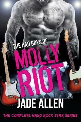 The Bad Boys of Molly Riot: The Complete Hard Rock Star Series (Contemporary Rockstar Romance Collection) by Jade Allen