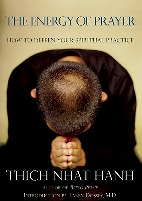 The Energy of Prayer: How to Deepen Your Spiritual Practice by Thích Nhất Hạnh