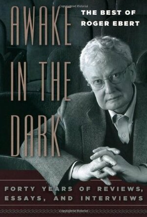 Awake in the Dark: The Best of Roger Ebert by Roger Ebert, David Bordwell