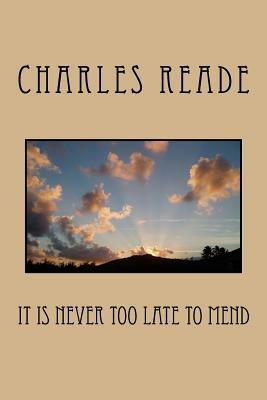 It Is Never Too Late to Mend by Charles Reade