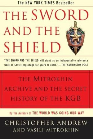 The Sword and the Shield: The Mitrokhin Archive & the Secret History of the KGB by Vasili Mitrokhin, Christopher Andrew