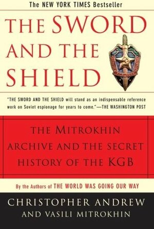 The Sword and the Shield: The Mitrokhin Archive & the Secret History of the KGB by Christopher Andrew, Vasili Mitrokhin