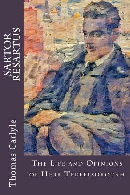 Sartor Resartus: The Life and Opinions of Herr Teufelsdrockh by Thomas Carlyle