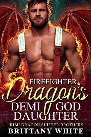 Firefighter Dragon's Demi-God Daughter by Brittany White