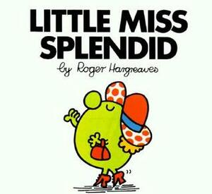 Little Miss Splendid by Roger Hargreaves