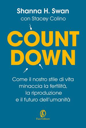 Count Down: Come il nostro stile di vita minaccia la fertilità, la riproduzione e il futuro dell'umanità by Shanna H. Swan, Shanna H. Swan