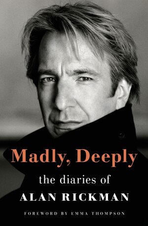 Madly, Deeply: The Diaries of Alan Rickman by Alan Rickman