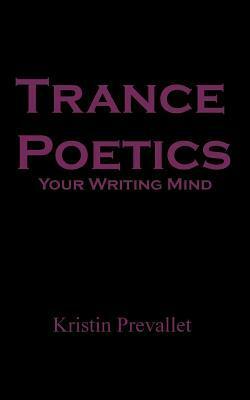 Trance Poetics: Your Writing Mind by Kristin Prevallet