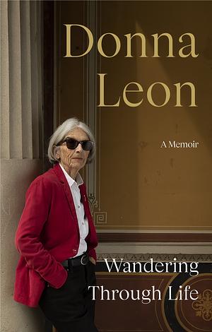 Wandering Through Life A Memoir by Donna Leon