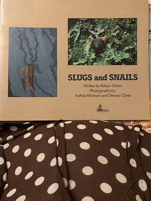 Slugs and Snails by Robyn Green