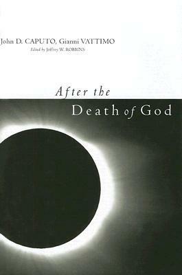 After the Death of God by John D. Caputo, Gianni Vattimo