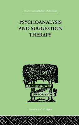 Psychoanalysis And Suggestion Therapy: Their Technique, Applications, Results, Limits, Dangers And by Wilhelm Stekel