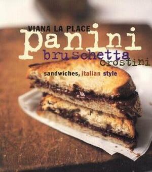 Panini, Bruschetta, Crostini: Sandwiches, Italian Style by María Robledo, Viana La Place