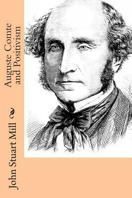 Auguste Comte and Positivism by John Stuart Mill