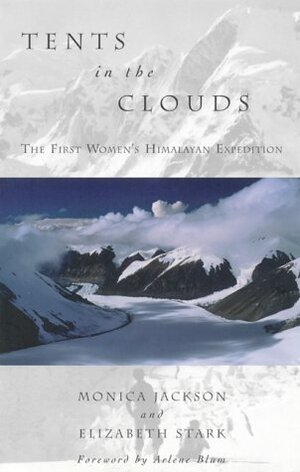 Tents in the Clouds: The First Women's Himalayan Expedition by Elizabeth Stark, Monica Jackson