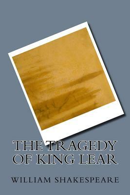 The Tragedy Of King Lear by William Shakespeare