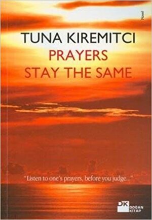 Prayers Stay The Same by Tuna Kiremitçi