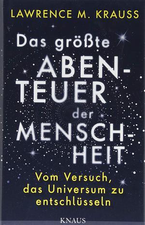 Das größte Abenteuer der Menschheit: vom Versuch, das Universum zu entschlüsseln by Lawrence M. Krauss