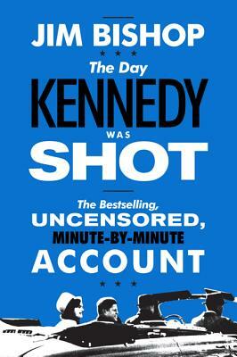 The Day Kennedy Was Shot by Jim Bishop