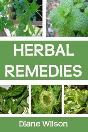Herbal Remedies Guide: All About Herbal Medicine by Diane Wilson