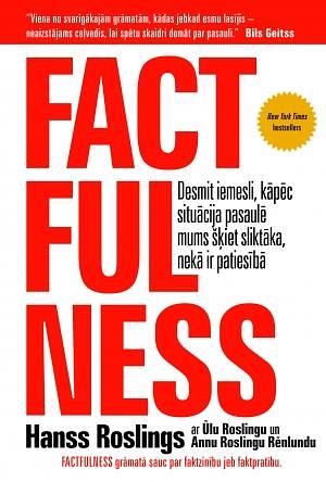 Factfulness: Desmit iemesli, kāpēc situācija pasaulē mums šķiet sliktāka, nekā ir patiesībā by Ola Rosling, Hanss Roslings, Hans Rosling, Hans Rosling
