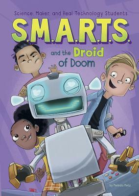 S.M.A.R.T.S. and the Droid of Doom by Melinda Metz