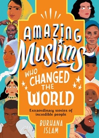 Amazing Muslims Who Changed the World by Burhana Islam