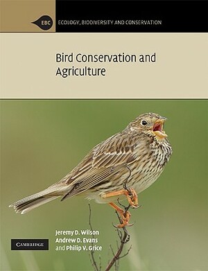 Bird Conservation and Agriculture by Andrew D. Evans, Philip V. Grice, Jeremy D. Wilson