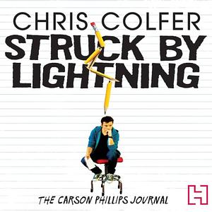 Struck By Lightning: The Carson Phillips Journal by Chris Colfer