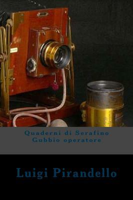 Quaderni di Serafino Gubbio operatore by Luigi Pirandello