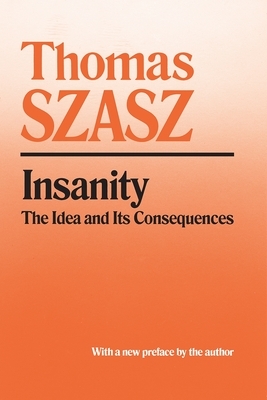 Insanity: The Idea and Its Consequences by Thomas Szasz