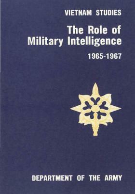 The Role of Military Intelligence 1965-1967 by Department of the Army