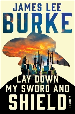 Lay Down My Sword and Shield by James Lee Burke