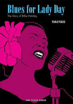 Blues for Lady Day: The Story of Billie Holiday by Paolo Parisi