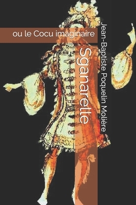 Sganarelle: ou le Cocu imaginaire by Molière