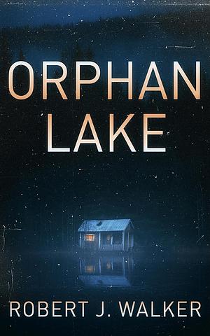 Orphan Lake by Robert J Walker