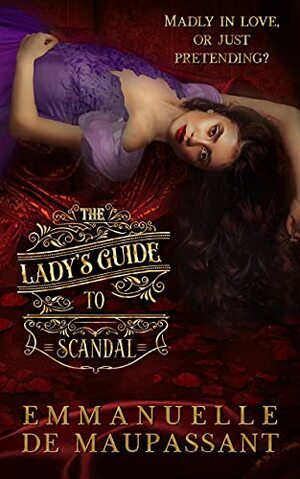 The Lady's Guide to Scandal by Emmanuelle de Maupassant