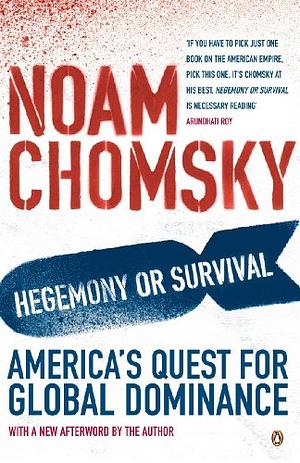 Hegemony or Survival: America's Quest for Global Dominance by Noam Chomsky