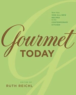 Gourmet Today: More than 1000 All-New Recipes for the Contemporary Kitchen by Ruth Reichl