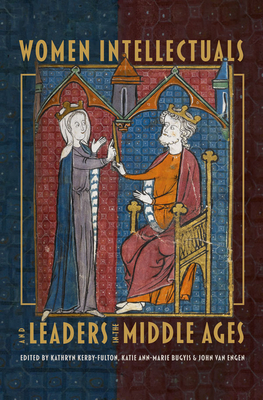 Women Intellectuals and Leaders in the Middle Ages by John Van Engen, Katie Bugyis, Kathryn Kerby-Fulton