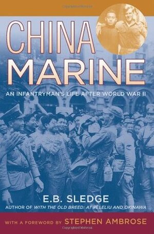 China Marine: An Infantryman's Life After World War II by Eugene B. Sledge, Stephen E. Ambrose