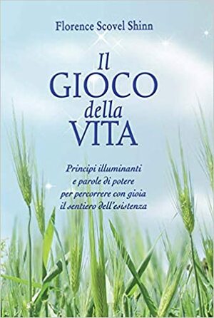 Il gioco della vita by Florence Scovel Shinn