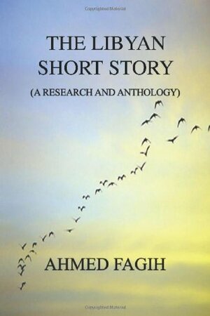 The Libyan Short Story by Ahmed Fagih, Ahmad Faqih